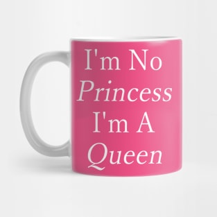 I'm No Princess - I'm A Queen Mug